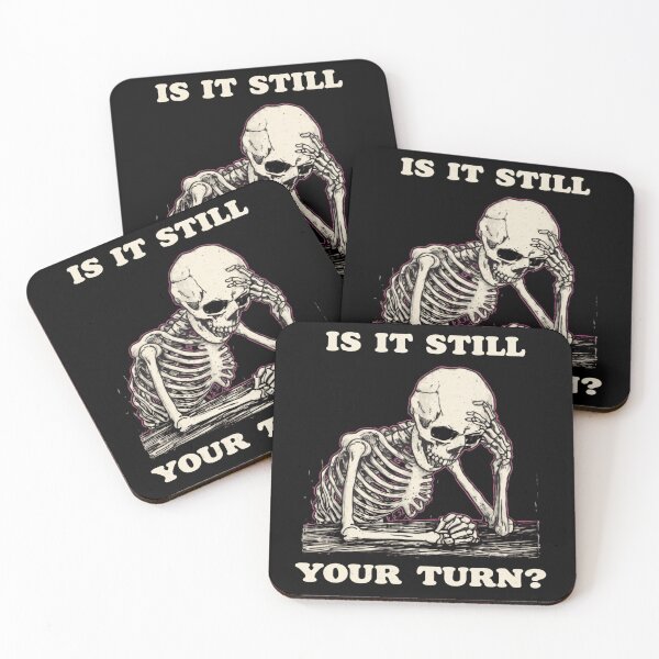 Item preview, Is It Still Your Turn Funny Skeleton Quote Meme designed and sold by AMICO77.
