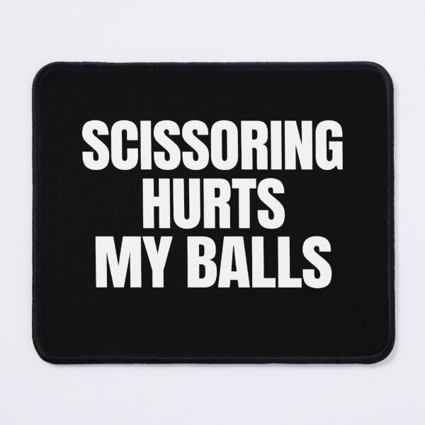 Item preview, Scissoring Hurts My Balls Unhinged Joke Raunchy designed and sold by AMICO77.