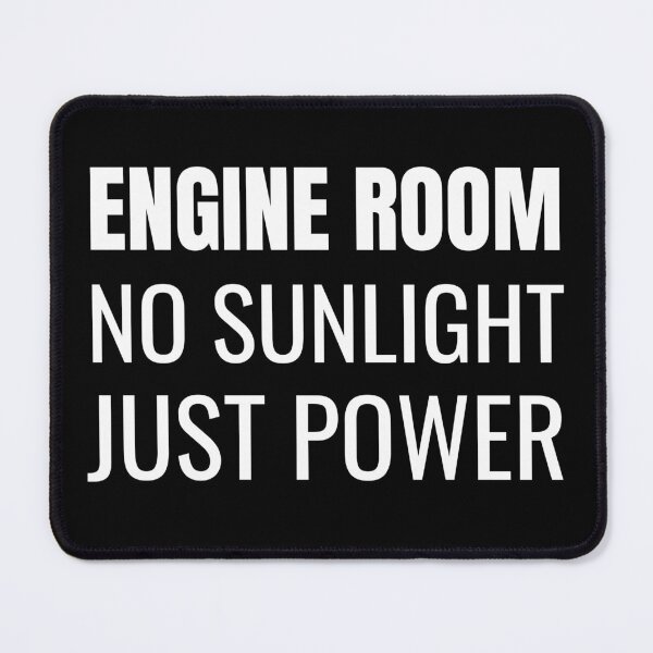 Item preview, Engine Room No Sunlight Just Power (White) designed and sold by ShipCrewNation.