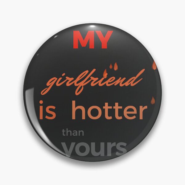 Item preview, MY girlfriend is hotter than yours designed and sold by MiPMaP07.