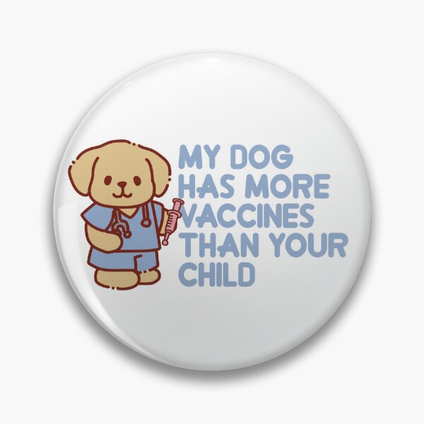 Item preview, My dog has more vaccines than your child designed and sold by remerasnerdas.