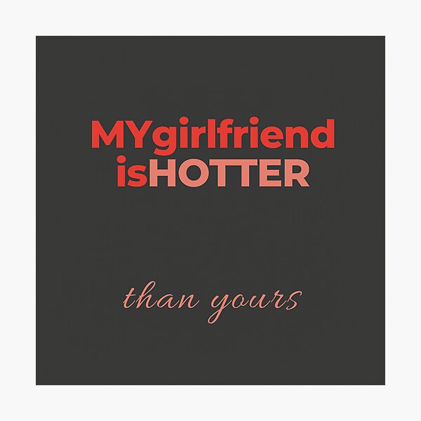 Item preview, My girlfriend is hotter than yours designed and sold by MiPMaP07.