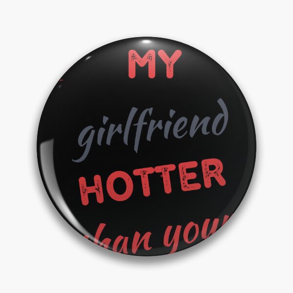 Item preview, My girlfriend is hotter than yours designed and sold by MiPMaP07.