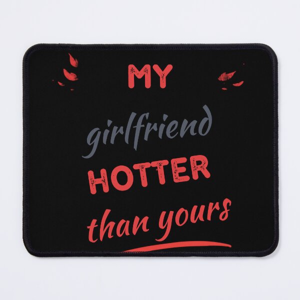 Item preview, My girlfriend is hotter than yours designed and sold by MiPMaP07.