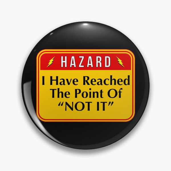 Item preview, HAZARD:  I Have Reached The Point Of "NOT IT" - funny warning signs designed and sold by DesignsFromTW-S.