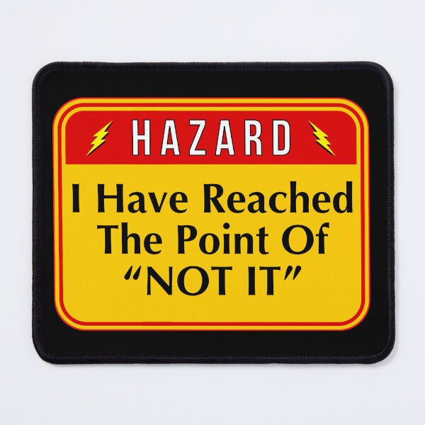 Item preview, HAZARD: I Have Reached The Point Of "NOT IT" - funny warning signs designed and sold by DesignsFromTW-S.