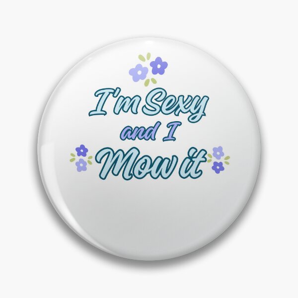 Item preview, I"m sexy and I mow it designed and sold by BritishDelights.