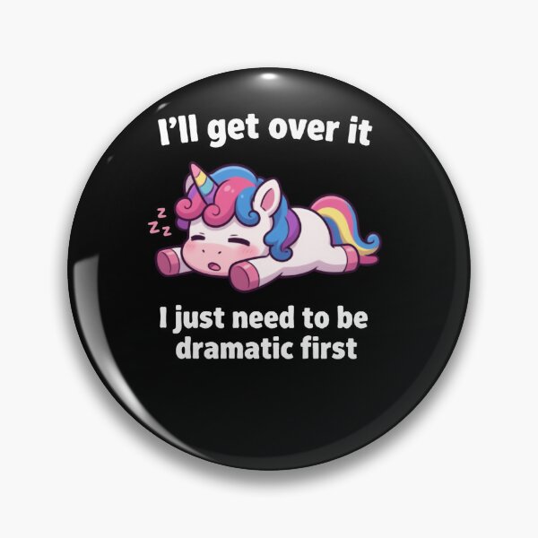 Item preview, I’ll Get Over It I Just Need To Be Dramatic First Cute Unicorn Humor designed and sold by SkeletonsDanger.