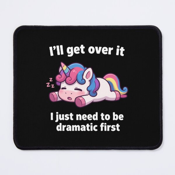 Item preview, I’ll Get Over It I Just Need To Be Dramatic First Cute Unicorn Humor designed and sold by SkeletonsDanger.