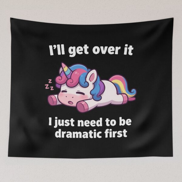 Item preview, I’ll Get Over It I Just Need To Be Dramatic First Cute Unicorn Humor designed and sold by SkeletonsDanger.