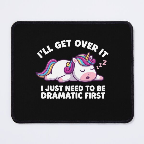 Item preview, I’ll Get Over It I Just Need To Be Dramatic First Rainbow Unicorn Mood designed and sold by SkeletonsDanger.