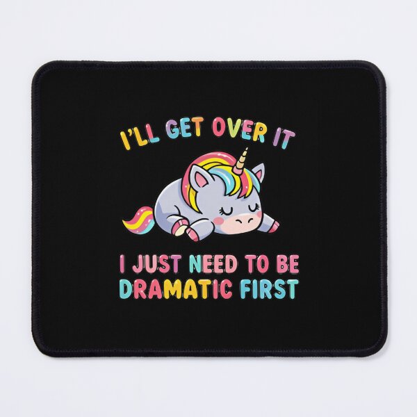 Item preview, I’ll Get Over It I Just Need To Be Dramatic First Sarcastic Unicorn designed and sold by SkeletonsDanger.