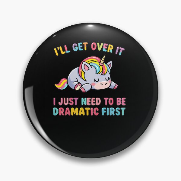 Item preview, I’ll Get Over It I Just Need To Be Dramatic First Sarcastic Unicorn designed and sold by SkeletonsDanger.