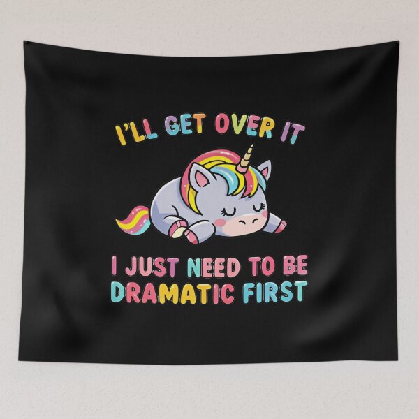 Item preview, I’ll Get Over It I Just Need To Be Dramatic First Sarcastic Unicorn designed and sold by SkeletonsDanger.