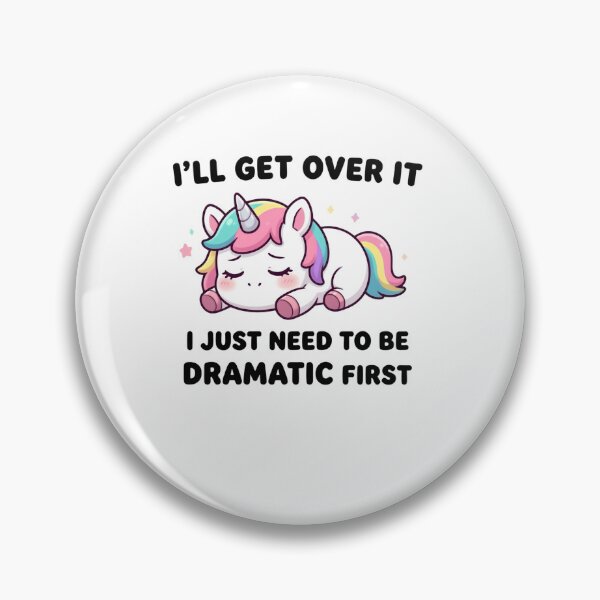 Item preview, I’ll Get Over It I Just Need To Be Dramatic First Unicorn Lover Mood designed and sold by SkeletonsDanger.