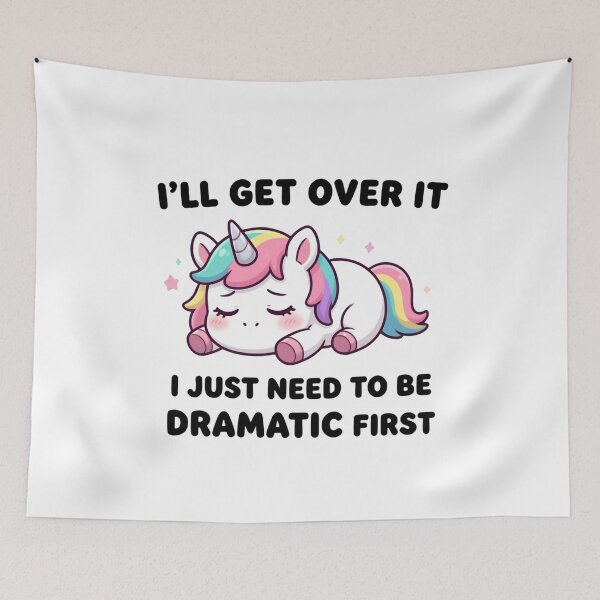 Item preview, I’ll Get Over It I Just Need To Be Dramatic First Unicorn Lover Mood designed and sold by SkeletonsDanger.