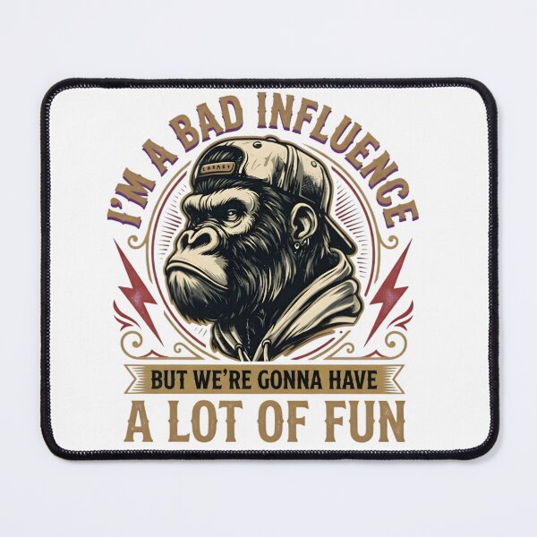 Item preview, I'm A Bad Influence But We're Gonna Have A Lot Of Fun Funny Monkey designed and sold by VGAfanatic.