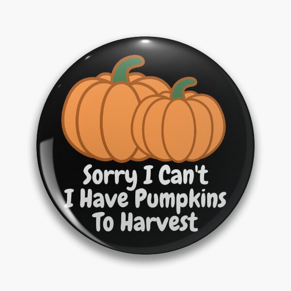 Item preview, Sorry I Can't I Have Pumpkins to Harvest designed and sold by AoSora.