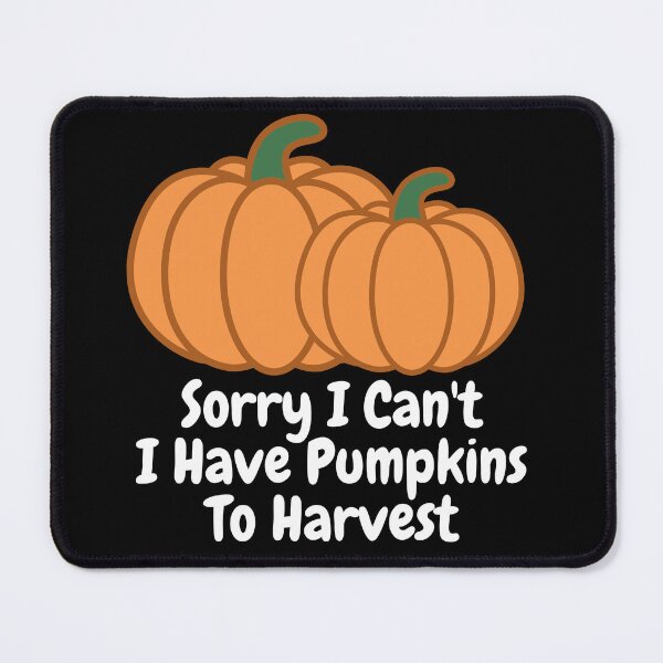Item preview, Sorry I Can't I Have Pumpkins to Harvest designed and sold by AoSora.