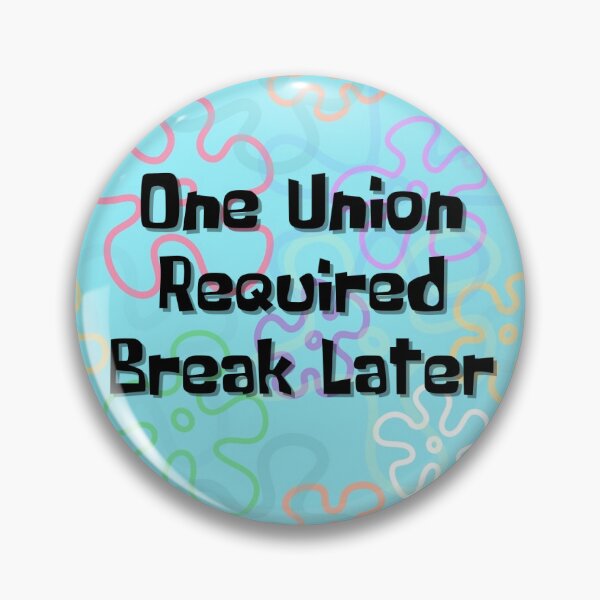 Item preview, One Union Required Break Later  designed and sold by ThatsDramatic.