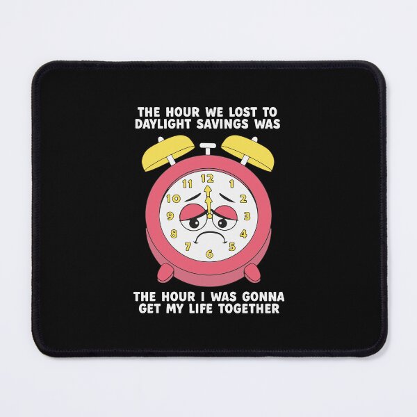 Item preview, The Hour We Lost To Daylight Savings Was The Hour I Was Gonna Get My Life Together designed and sold by DexertimaArt.