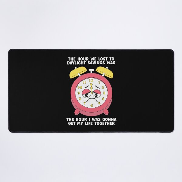 Item preview, The Hour We Lost To Daylight Savings Was The Hour I Was Gonna Get My Life Together designed and sold by DexertimaArt.