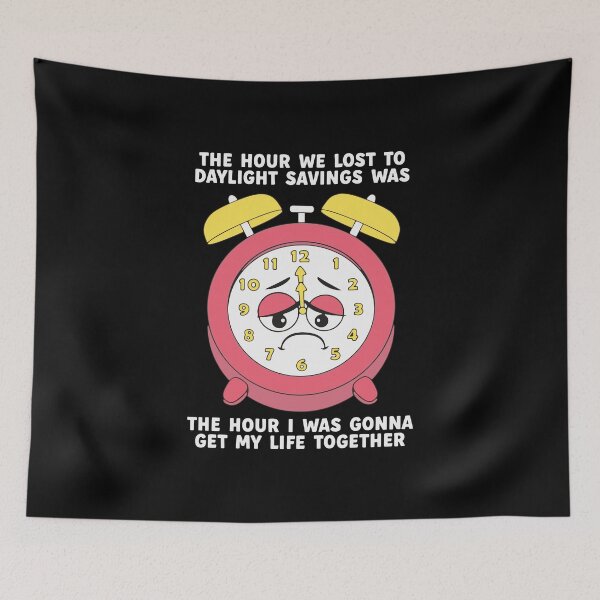 Item preview, The Hour We Lost To Daylight Savings Was The Hour I Was Gonna Get My Life Together designed and sold by DexertimaArt.