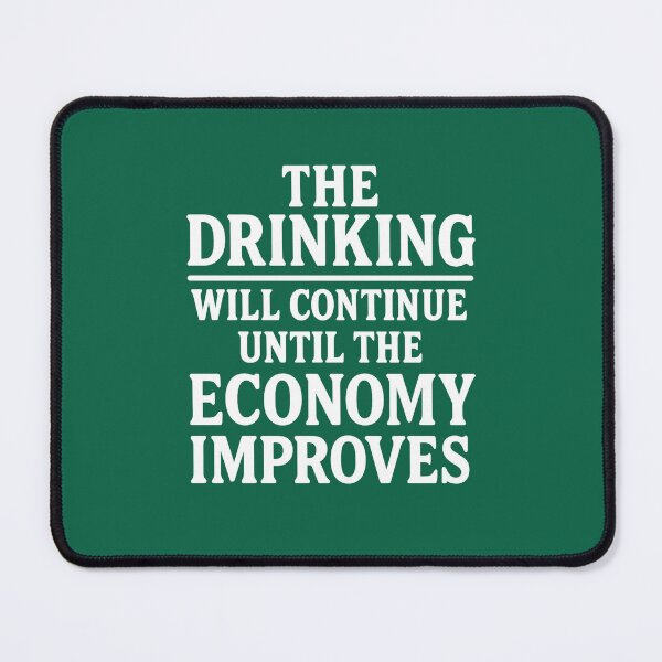 Item preview, The Drinking Will Continue Until the Economy Improves. Bar Humor designed and sold by DesignHouse07.