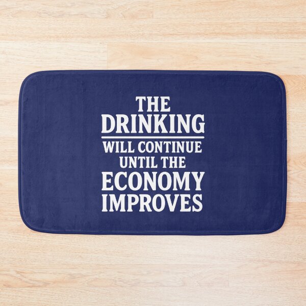 Item preview, The Drinking Will Continue Until the Economy Improves. Bar Humor designed and sold by DesignHouse07.