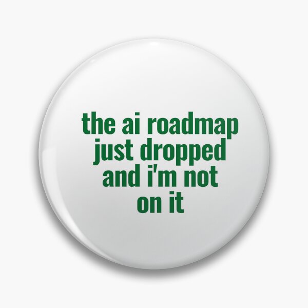 Item preview, the ai roadmap just dropped and i'm not on it designed and sold by zen-mart.