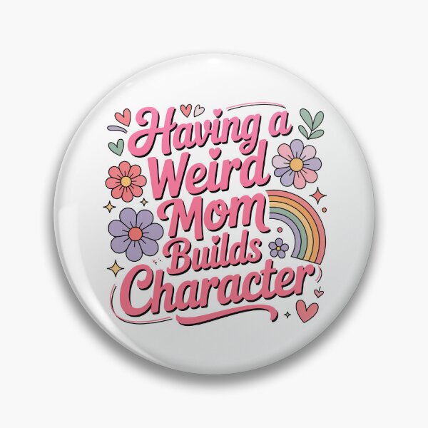 Item preview, Having A Weird Mom Builds Character, Weird Moms Build Character, Stay Weird designed and sold by graphic-genie.