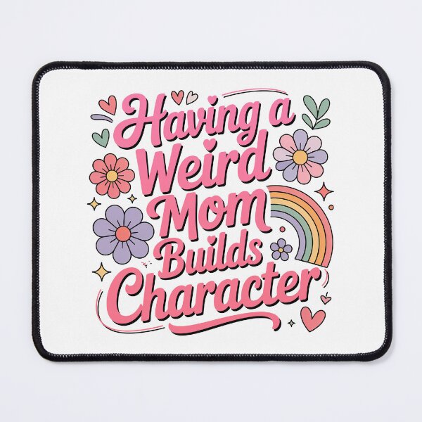 Item preview, Having A Weird Mom Builds Character, Weird Moms Build Character, Stay Weird designed and sold by graphic-genie.