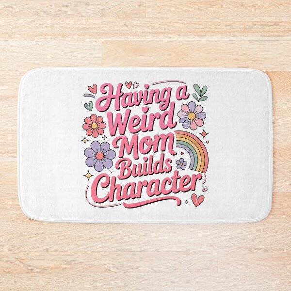 Item preview, Having A Weird Mom Builds Character, Weird Moms Build Character, Stay Weird designed and sold by graphic-genie.