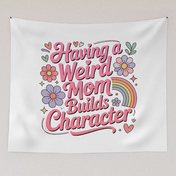 Item preview, Having A Weird Mom Builds Character, Weird Moms Build Character, Stay Weird designed and sold by graphic-genie.