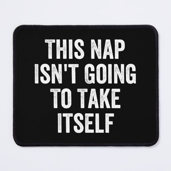 Item preview, This Nap Isn't Going To Take Itself designed and sold by kamalasyakila.