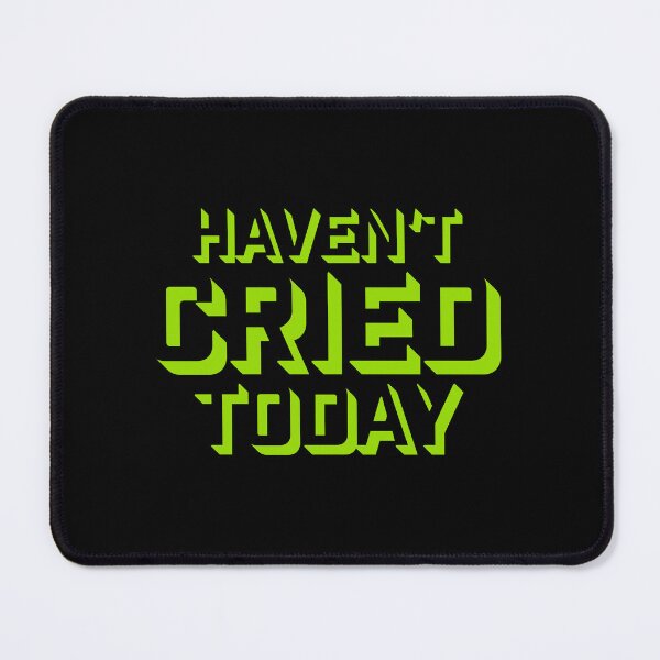 Item preview, Haven't Cried Today Funny Sarcastic Mood Quote designed and sold by shirt-o-mat.