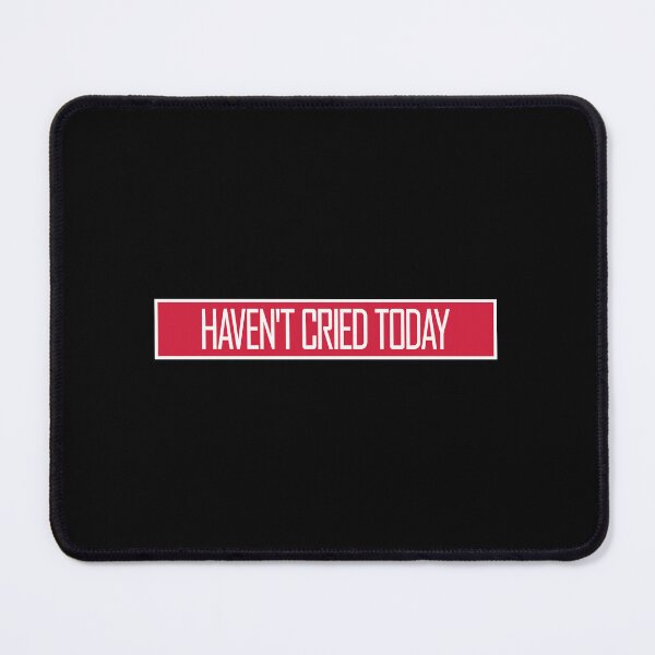 Item preview, Haven't Cried Today Funny Sarcastic Mood Quote designed and sold by shirt-o-mat.