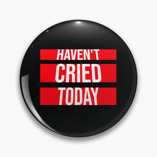 Item preview, Haven't Cried Today Funny Sarcastic Mood Quote designed and sold by shirt-o-mat.