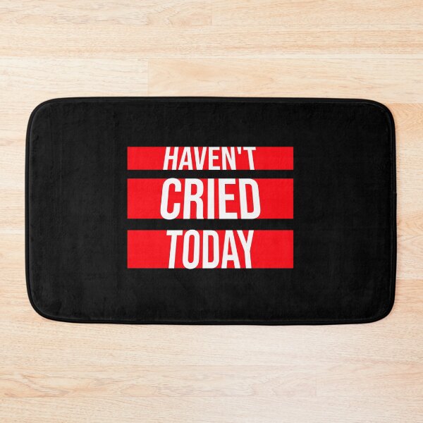 Item preview, Haven't Cried Today Funny Sarcastic Mood Quote designed and sold by shirt-o-mat.