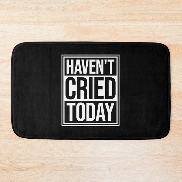 Item preview, Haven't Cried Today Funny Sarcastic Mood Quote designed and sold by shirt-o-mat.