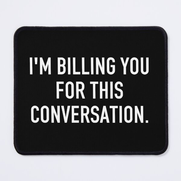 Item preview, I'm Billing You For This Conversation - Funny Financial Advisor Joke designed and sold by kamaniyavidya.