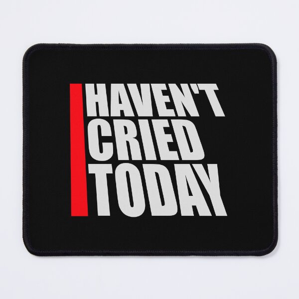 Item preview, Haven't Cried Today Funny Sarcastic Mood Quote designed and sold by shirt-o-mat.