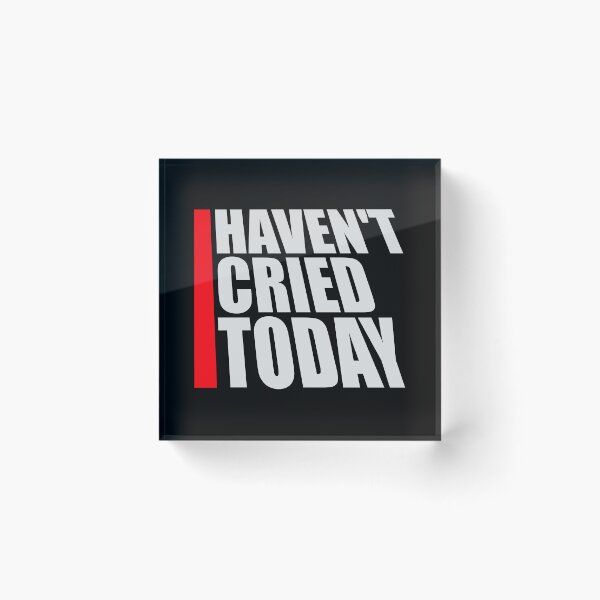 Item preview, Haven't Cried Today Funny Sarcastic Mood Quote designed and sold by shirt-o-mat.