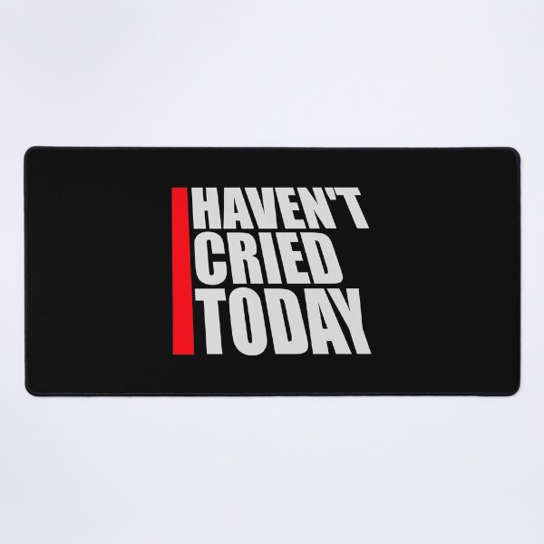 Item preview, Haven't Cried Today Funny Sarcastic Mood Quote designed and sold by shirt-o-mat.