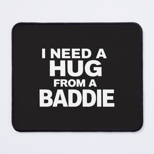 Item preview, I Need A Hug From A Baddie Funny Meme Humor designed and sold by kiralynstration.