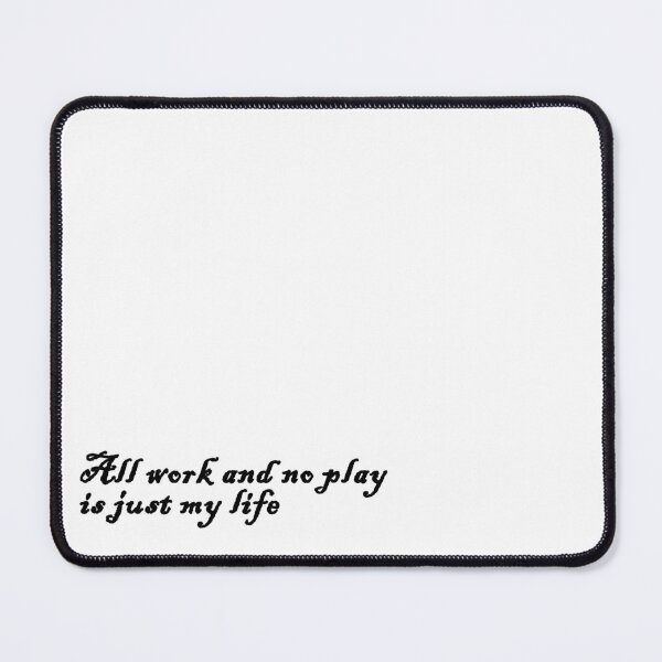 Item preview, All work and no play funny quote designed and sold by AcornDesign.