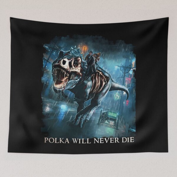 Item preview, Polka Will Never Die Riding A Rex Harry Random Destruction Dresden  designed and sold by GjonBucaj.