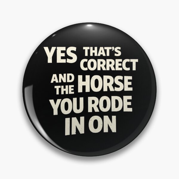 Item preview, Yes That's Correct And The Horse You Rode In On – Sarcastic Funny Quote  designed and sold by VibeOffline Studio.