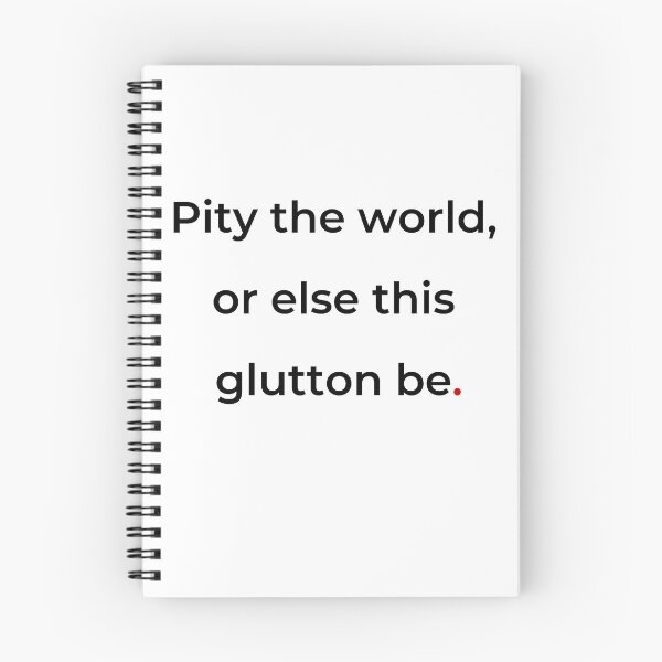 Item preview, "Pity the world, or else this glutton be" - print black designed and sold by ariksworld.