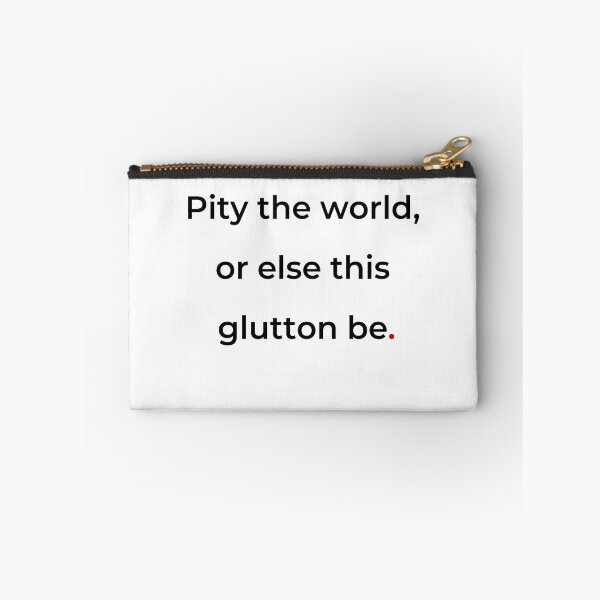 Item preview, "Pity the world, or else this glutton be" - print black designed and sold by ariksworld.